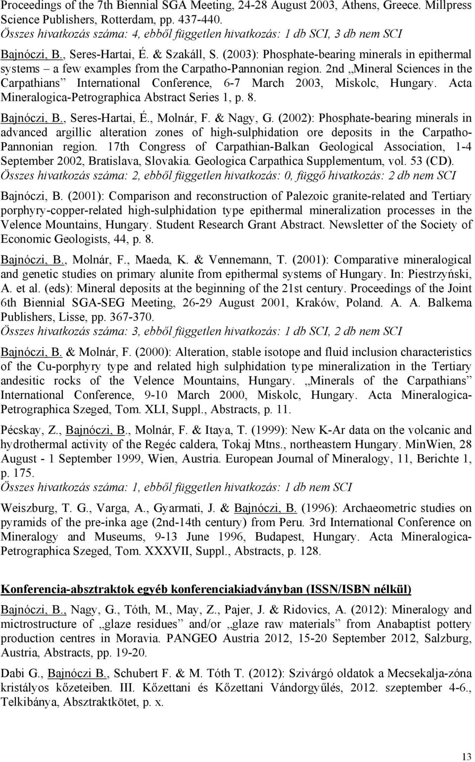 (2003): Phosphate-bearing minerals in epithermal systems a few examples from the Carpatho-Pannonian region.