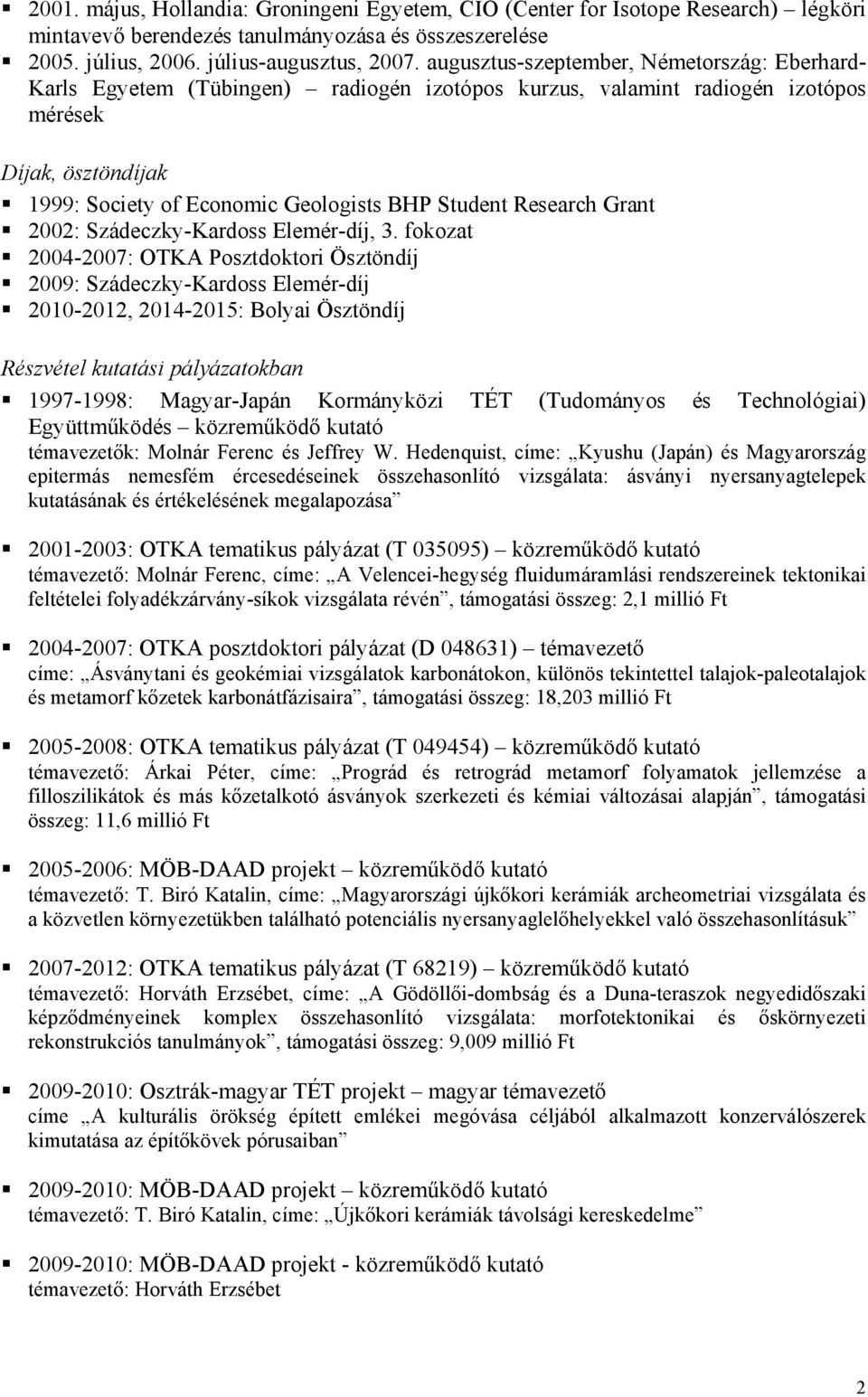 Research Grant 2002: Szádeczky-Kardoss Elemér-díj, 3.