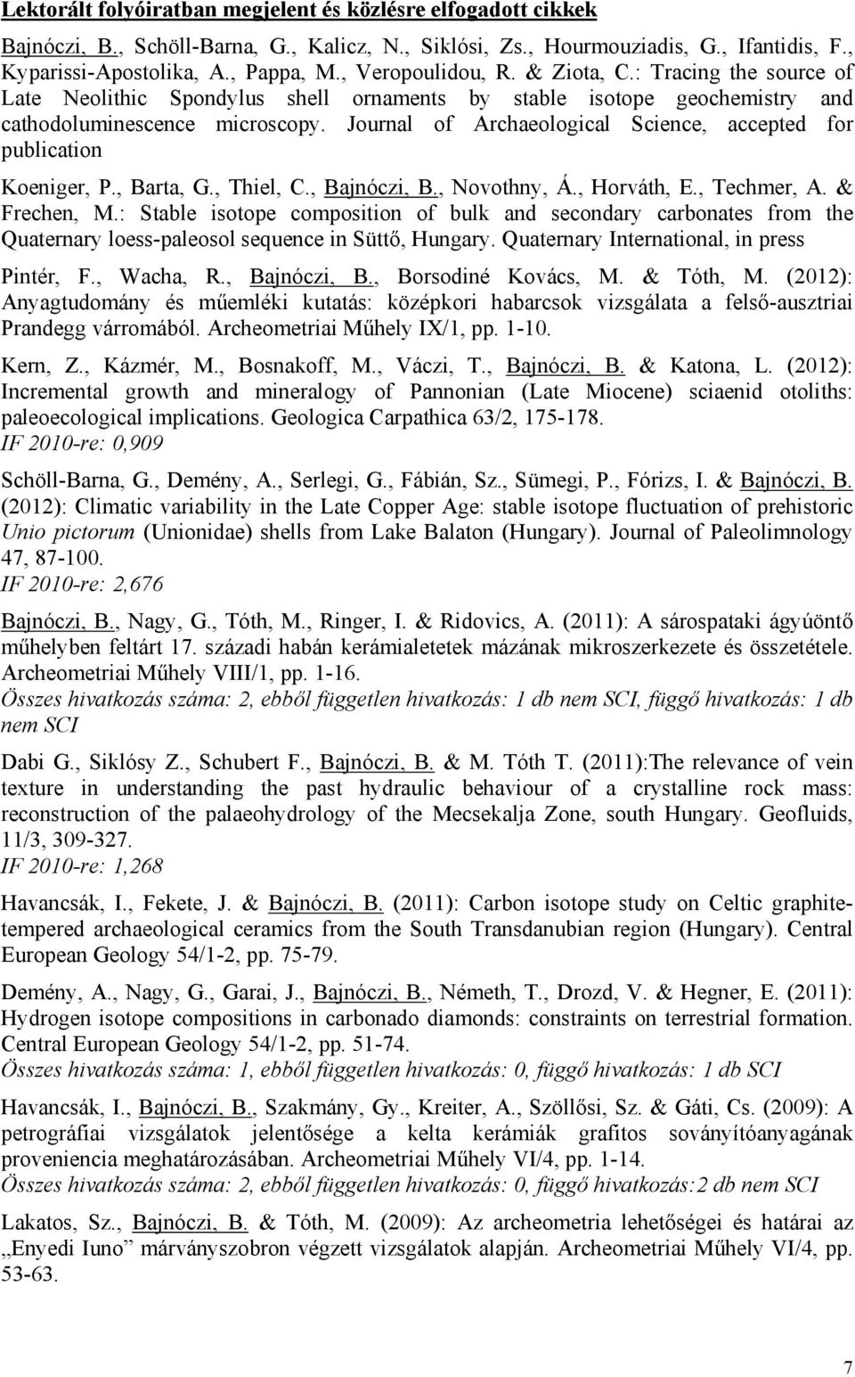 Journal of Archaeological Science, accepted for publication Koeniger, P., Barta, G., Thiel, C., Bajnóczi, B., Novothny, Á., Horváth, E., Techmer, A. & Frechen, M.