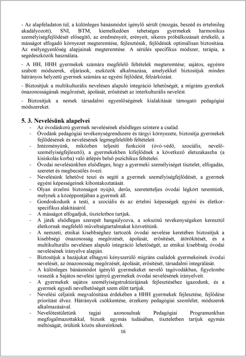 A sérülés specifikus módszer, terápia, a segédeszközök használata.