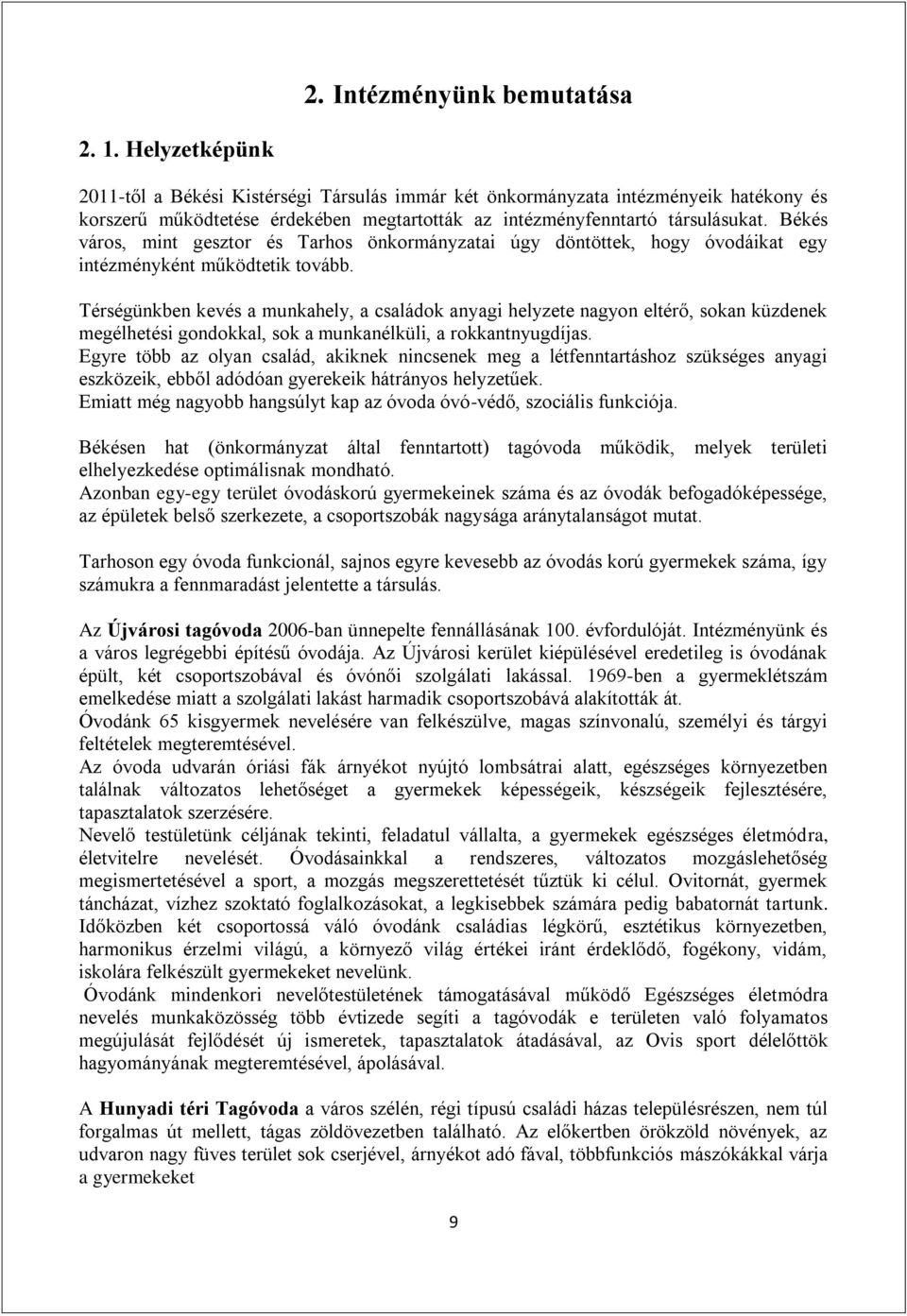 Békés város, mint gesztor és Tarhos önkormányzatai úgy döntöttek, hogy óvodáikat egy intézményként működtetik tovább.