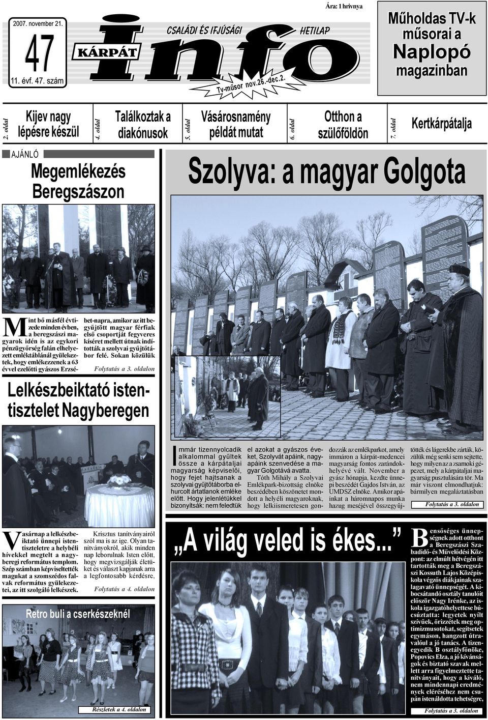 oldal Kertkárpátalja Szolyva: a magyar Golgota Mint bő másfél évtizede minden évben, a beregszászi magyarok idén is az egykori pénzügyőrség falán elhelyezett emléktáblánál gyülekeztek, hogy