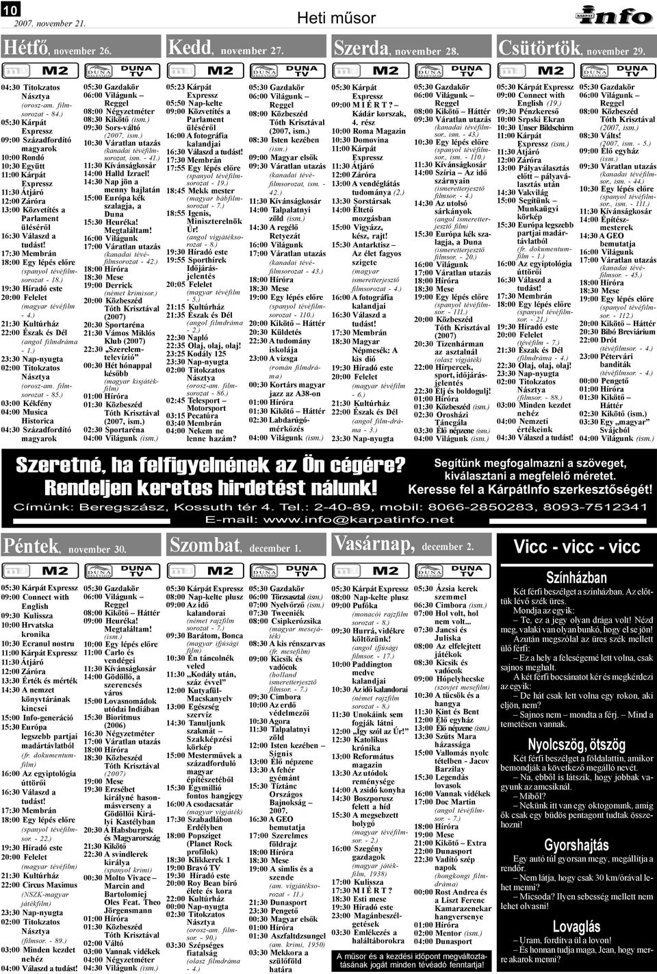 17:30 Membrán 18:00 Egy lépés előre (spanyol tévéfilmsorozat - 18.) 20:00 Felelet (magyar tévéfilm - 4.) 21:30 Kultúrház 22:00 Észak és Dél (angol filmdráma - 1.