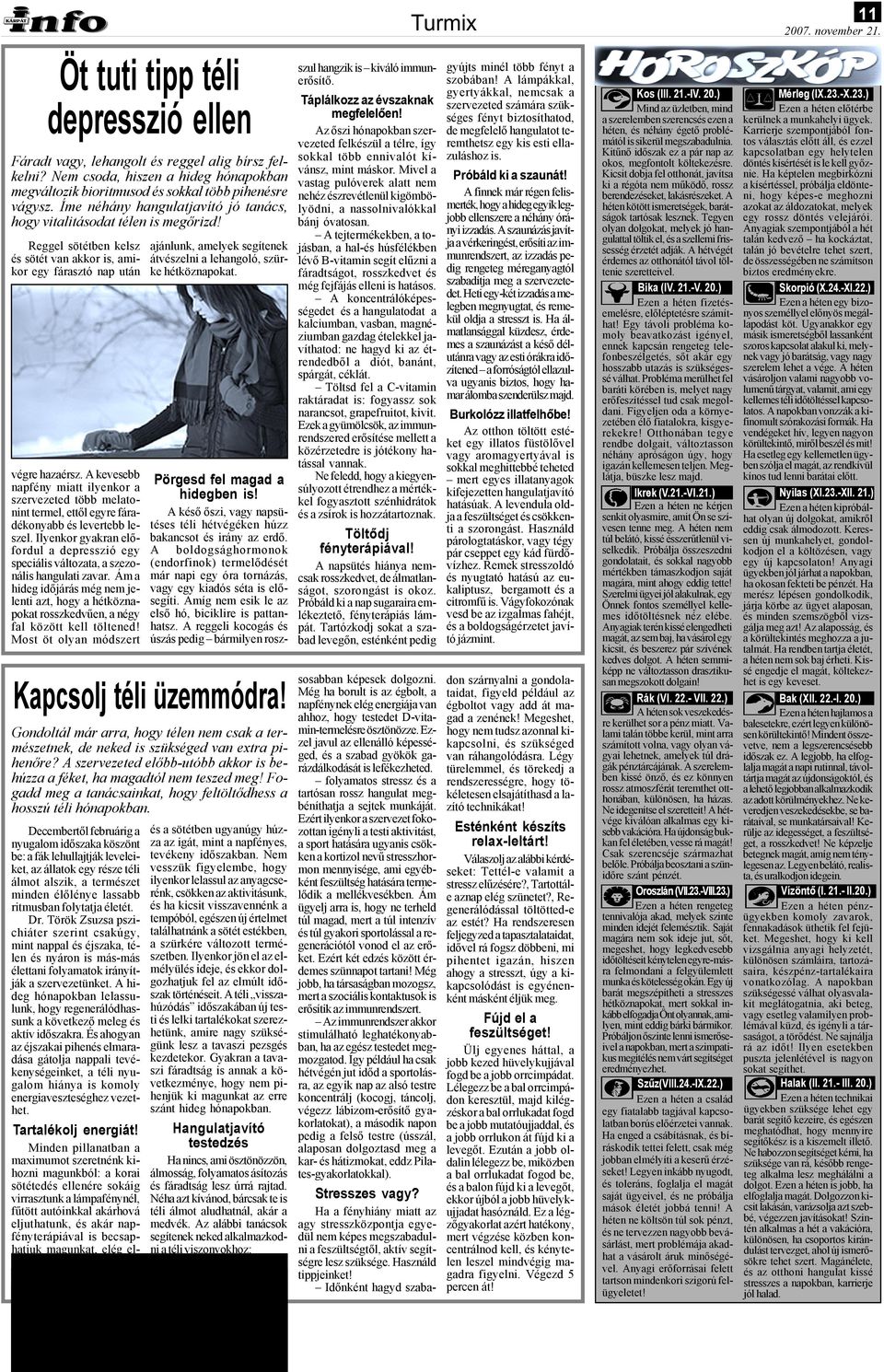 A kevesebb napfény miatt ilyenkor a szervezeted több melatonint termel, ettől egyre fáradékonyabb és levertebb leszel.