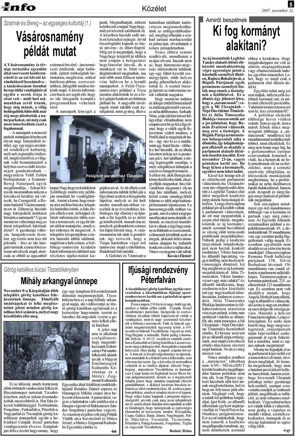 vendéglátóval együtt e sorok írója is részt vett múlt heti számunkban arról írtunk, hogy míg mások, a világ boldogabbik felén élők már rég megvalósították a naturparkokat, mi még csak most