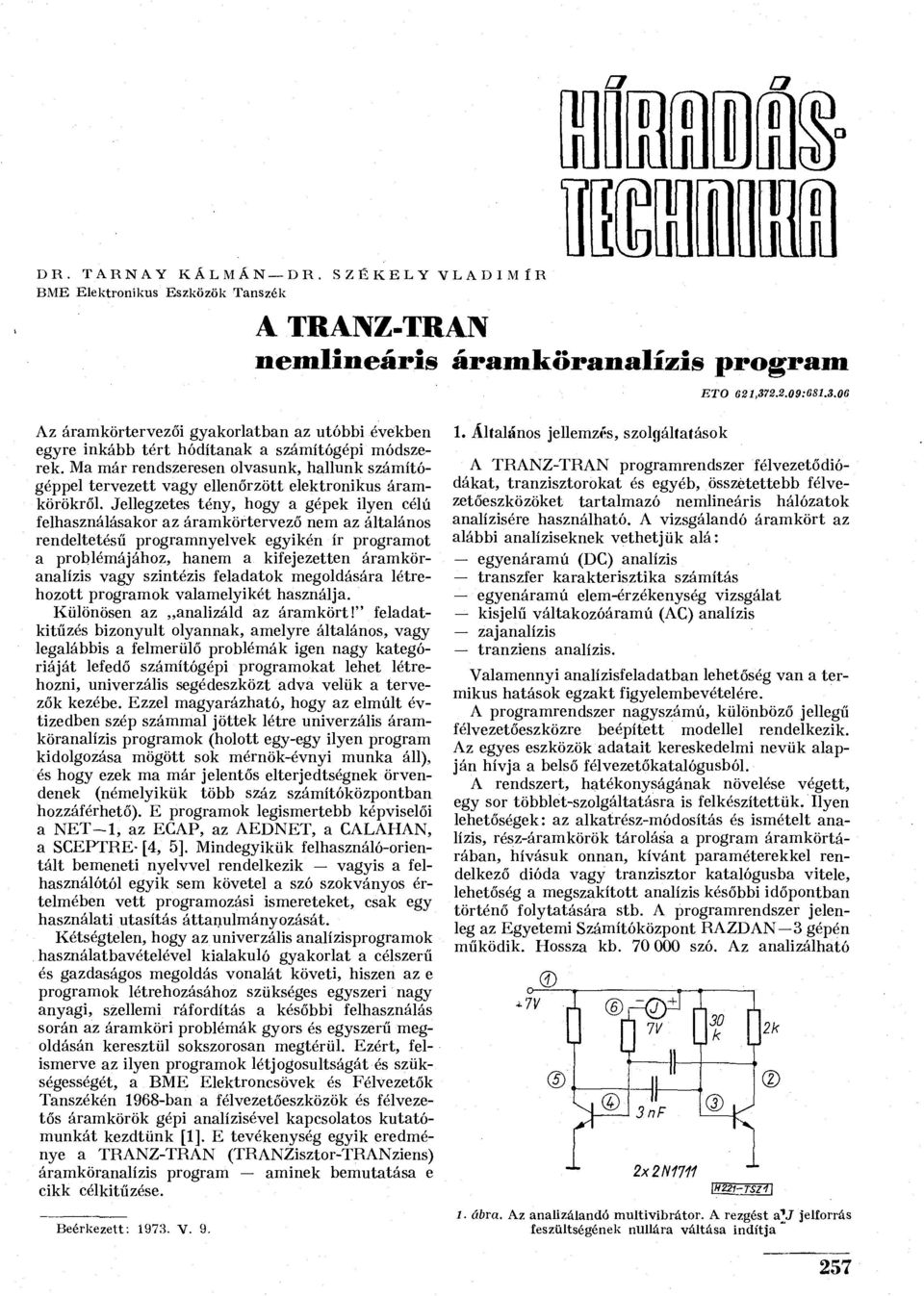 Ma már rendszeresen olvasunk, hallunk számítógéppel tervezett vagy ellenőrzött elektronikus áramkörökről.