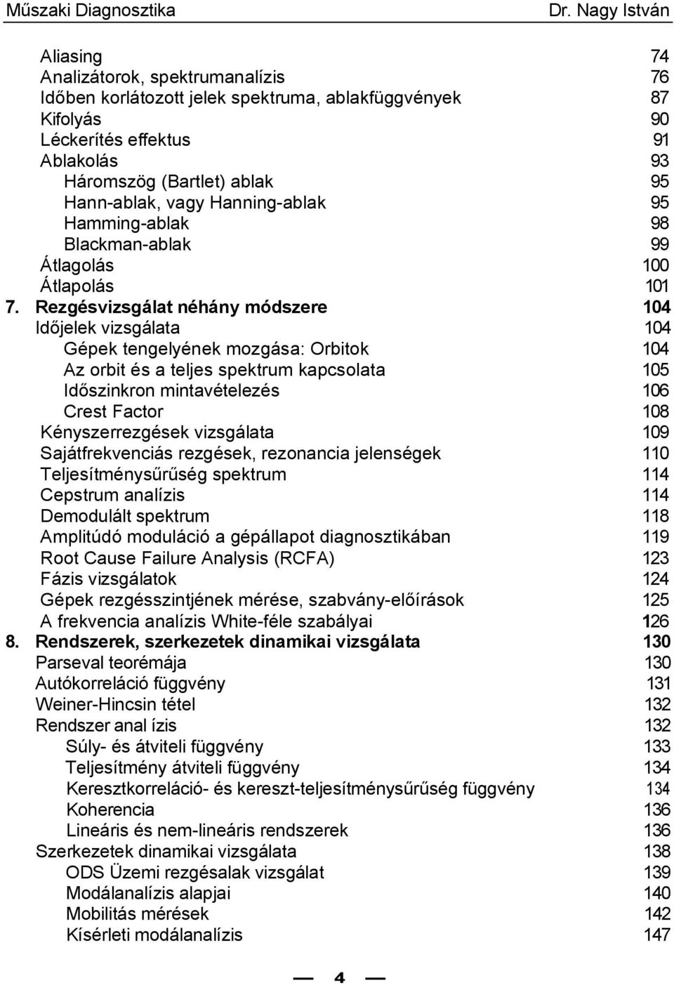 Hann-ablak, vagy Hanning-ablak 95 Hamming-ablak 98 Blackman-ablak 99 Átlagolás 100 Átlapolás 101 7.