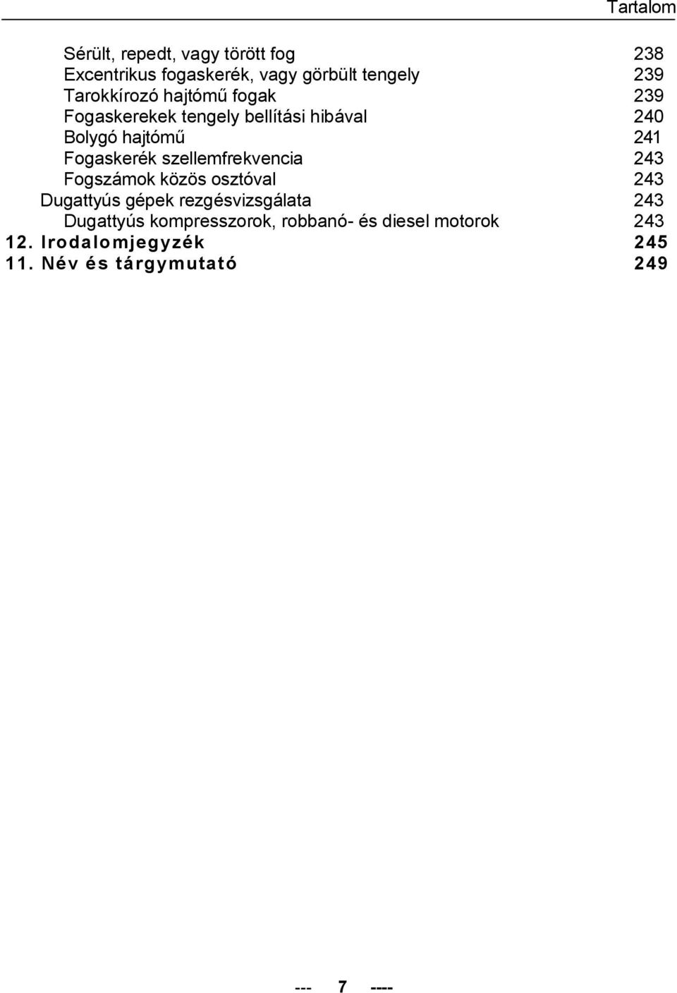 Fogaskerék szellemfrekvencia 243 Fogszámok közös osztóval 243 Dugattyús gépek rezgésvizsgálata 243