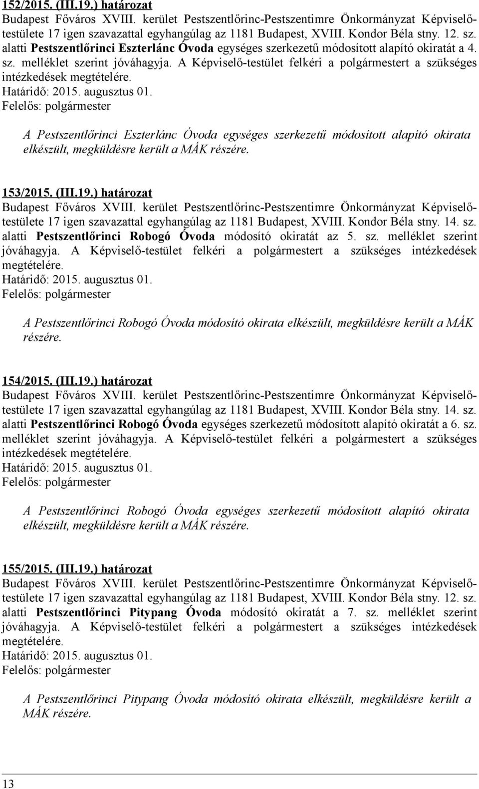 A Pestszentlőrinci Eszterlánc Óvoda egységes szerkezetű módosított alapító okirata elkészült, megküldésre került a MÁK részére. 153/2015. (III.19.