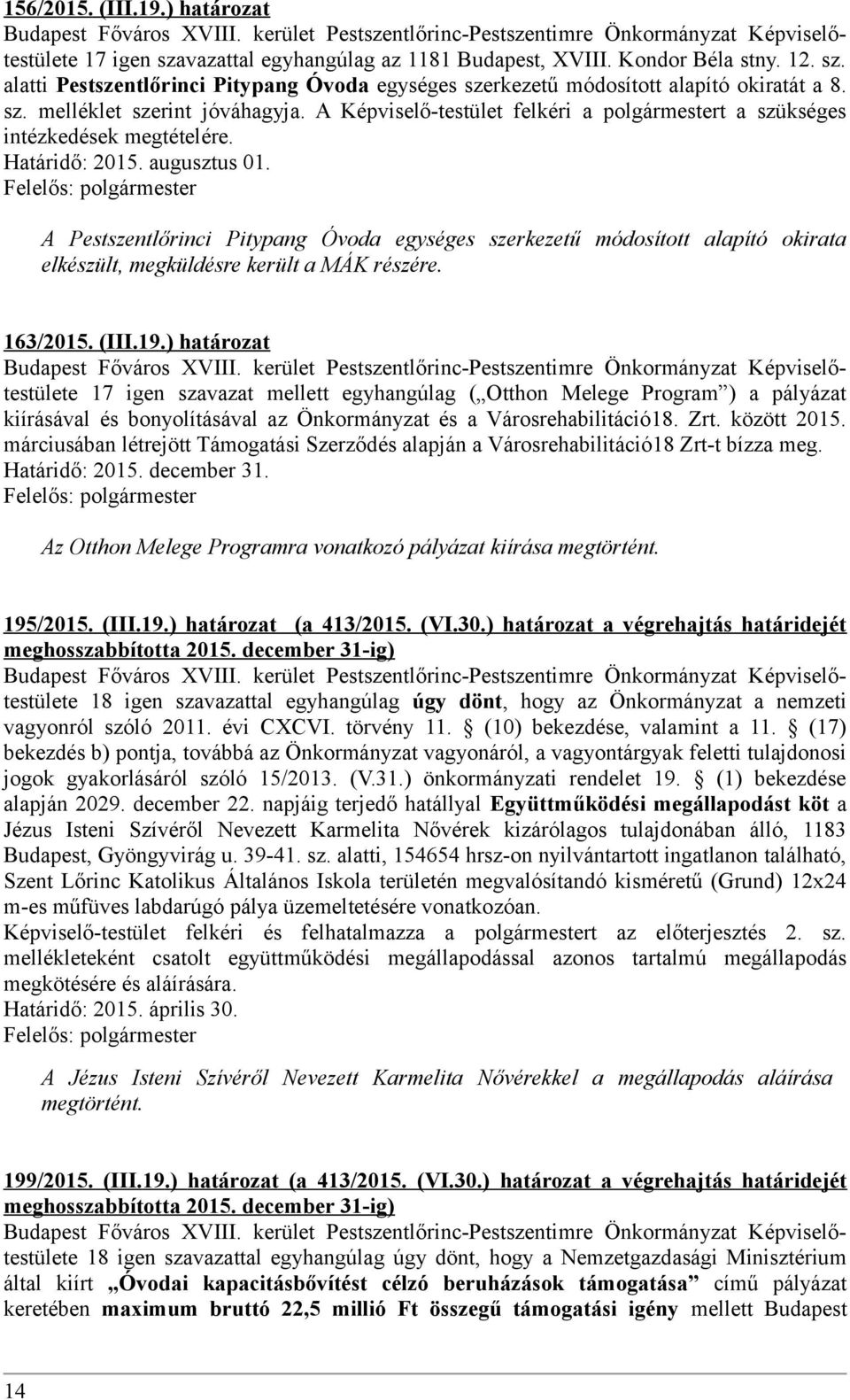 A Pestszentlőrinci Pitypang Óvoda egységes szerkezetű módosított alapító okirata elkészült, megküldésre került a MÁK részére. 163/2015. (III.19.