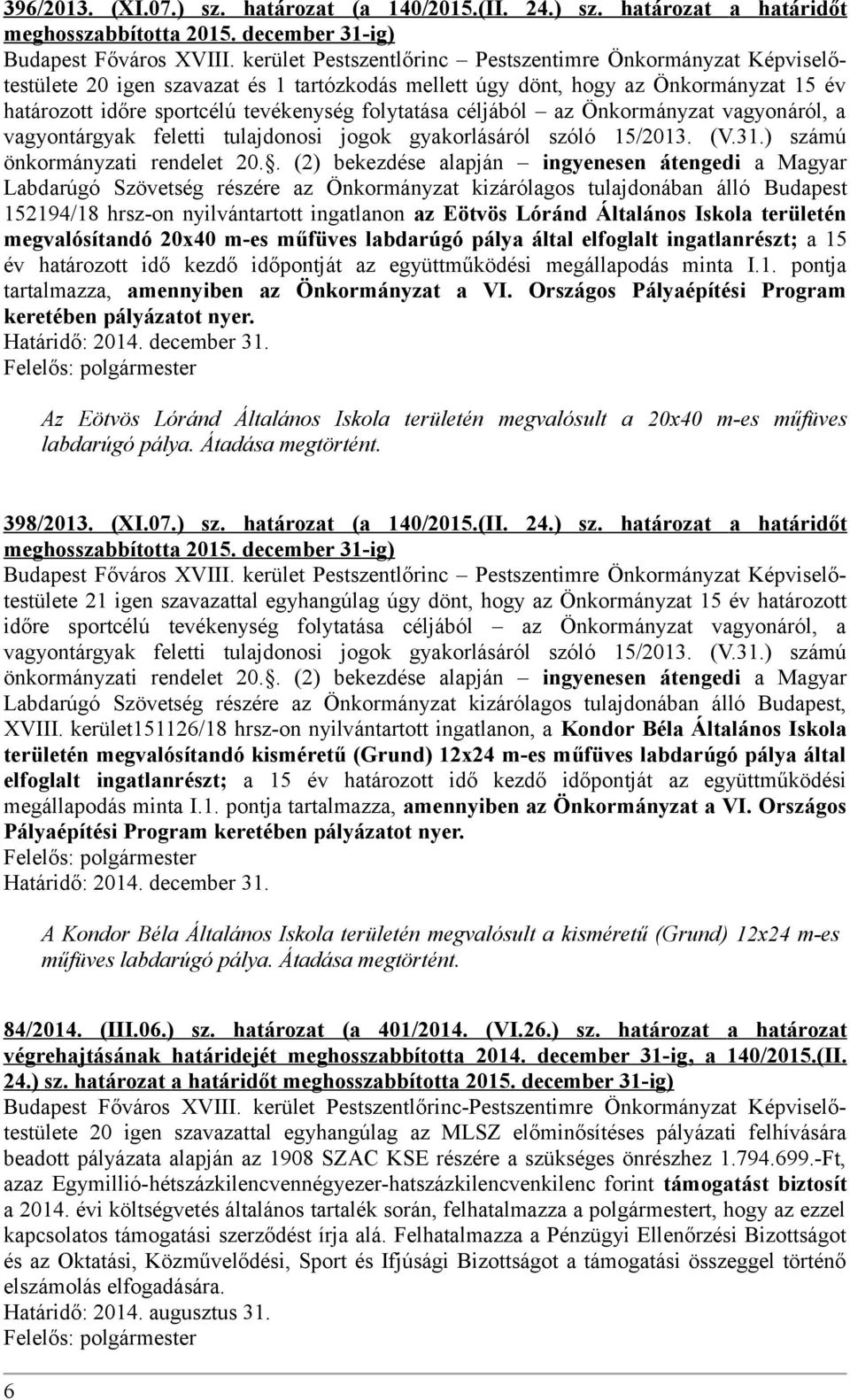 céljából az Önkormányzat vagyonáról, a vagyontárgyak feletti tulajdonosi jogok gyakorlásáról szóló 15/2013. (V.31.) számú önkormányzati rendelet 20.