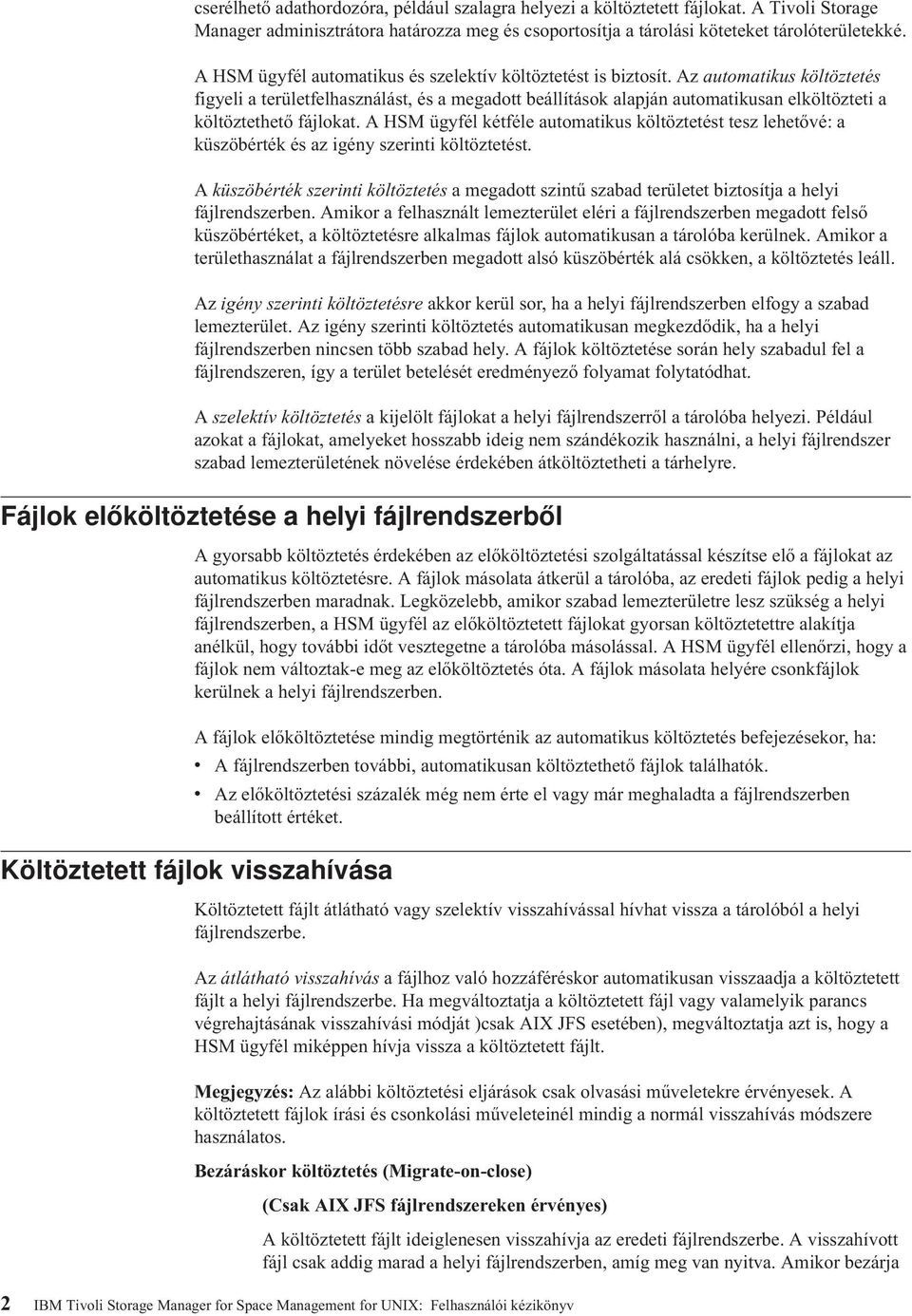 Az automatikus költöztetés figyeli a területfelhasználást, és a megadott beállítások alapján automatikusan elköltözteti a költöztethető fájlokat.