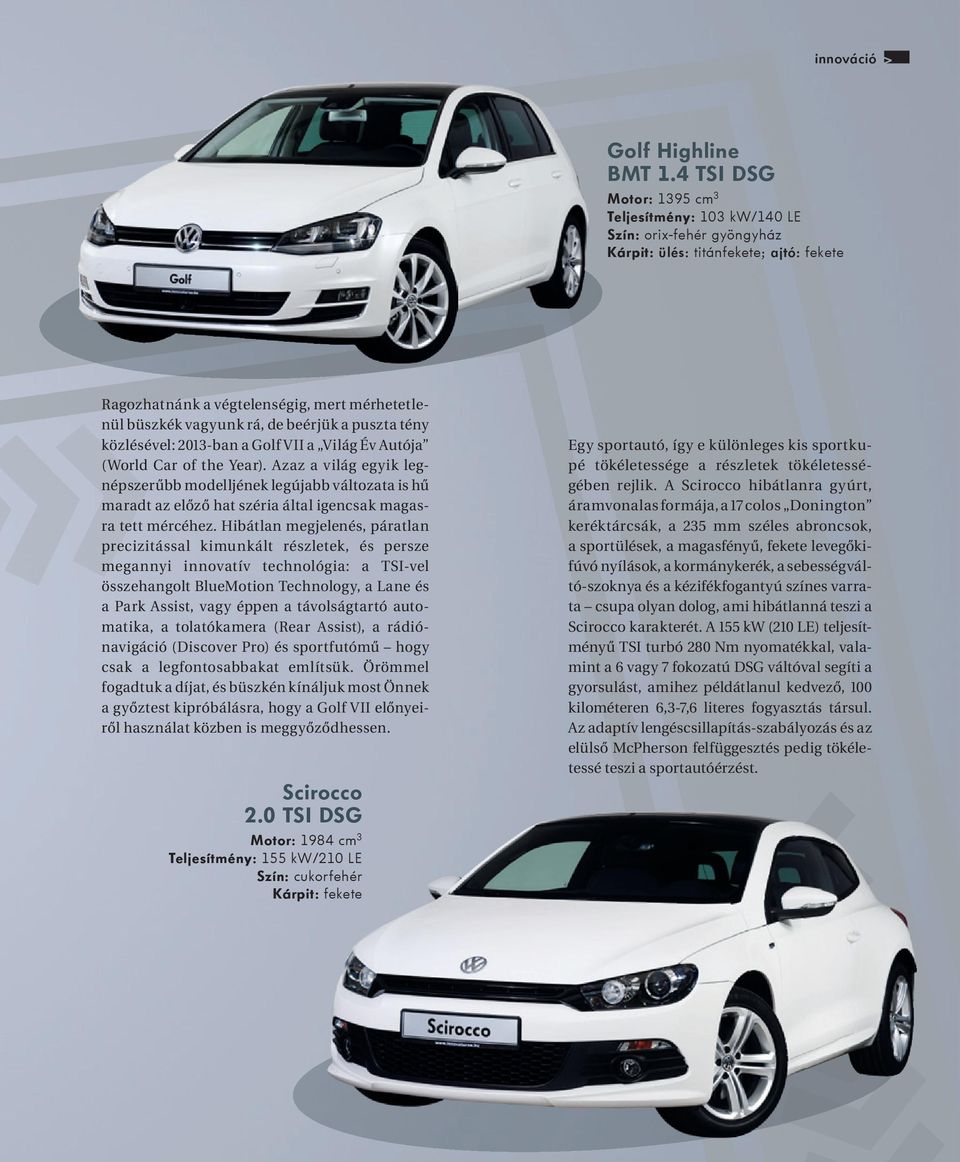 beérjük a puszta tény közlésével: 2013-ban a Golf VII a Világ Év Autója (World Car of the Year).