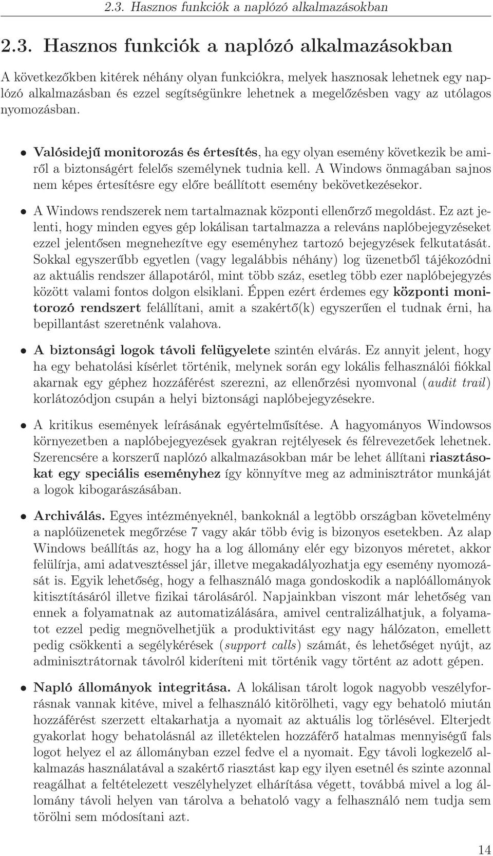 A Windows önmagában sajnos nem képes értesítésre egy előre beállított esemény bekövetkezésekor. A Windows rendszerek nem tartalmaznak központi ellenőrző megoldást.