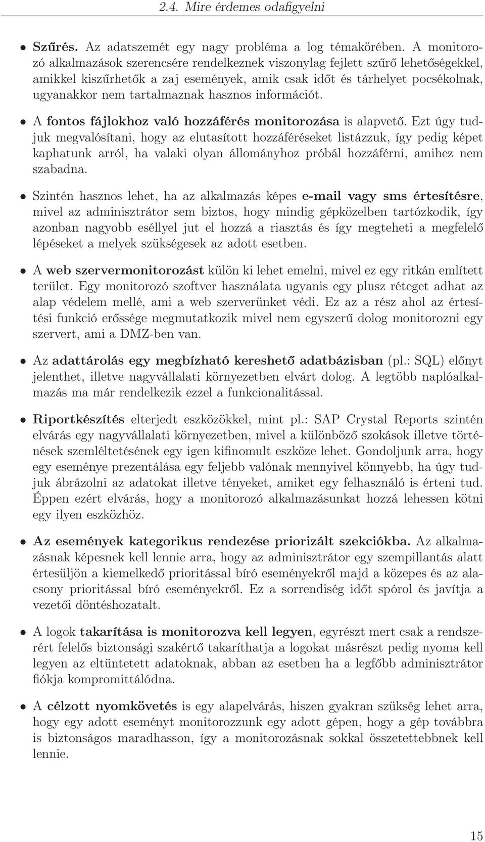 hasznos információt. A fontos fájlokhoz való hozzáférés monitorozása is alapvető.