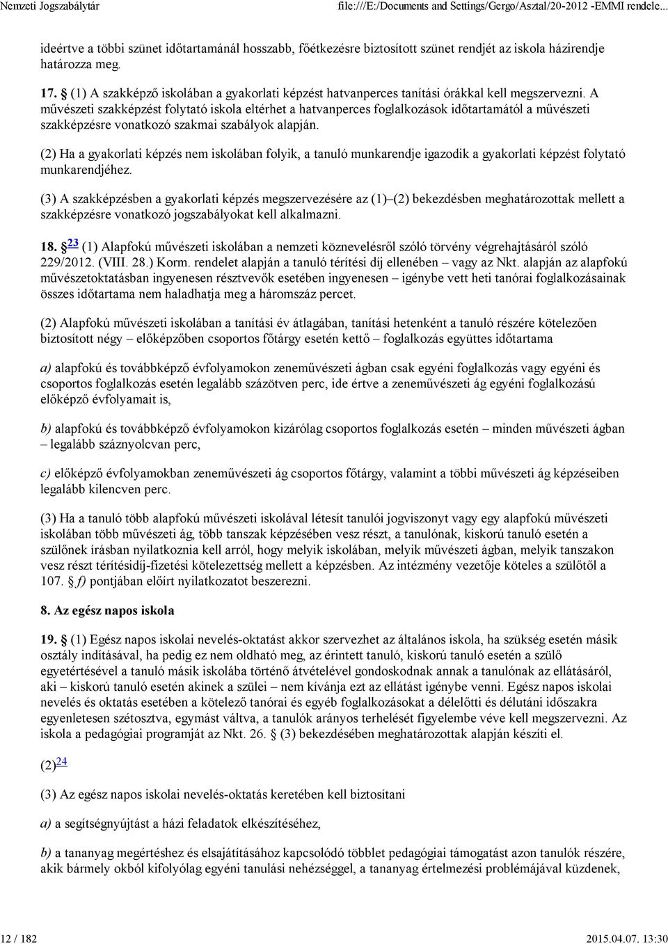 A művészeti szakképzést folytató iskola eltérhet a hatvanperces foglalkozások időtartamától a művészeti szakképzésre vonatkozó szakmai szabályok alapján.