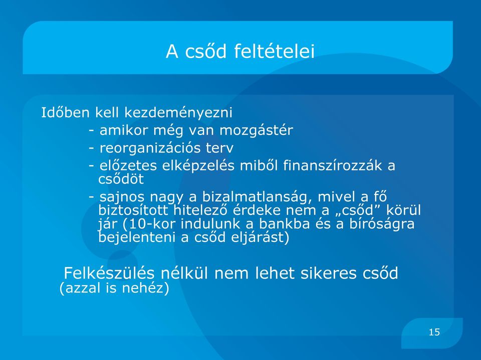 mivel a fő biztosított hitelező érdeke nem a csőd körül jár (10-kor indulunk a bankba és a