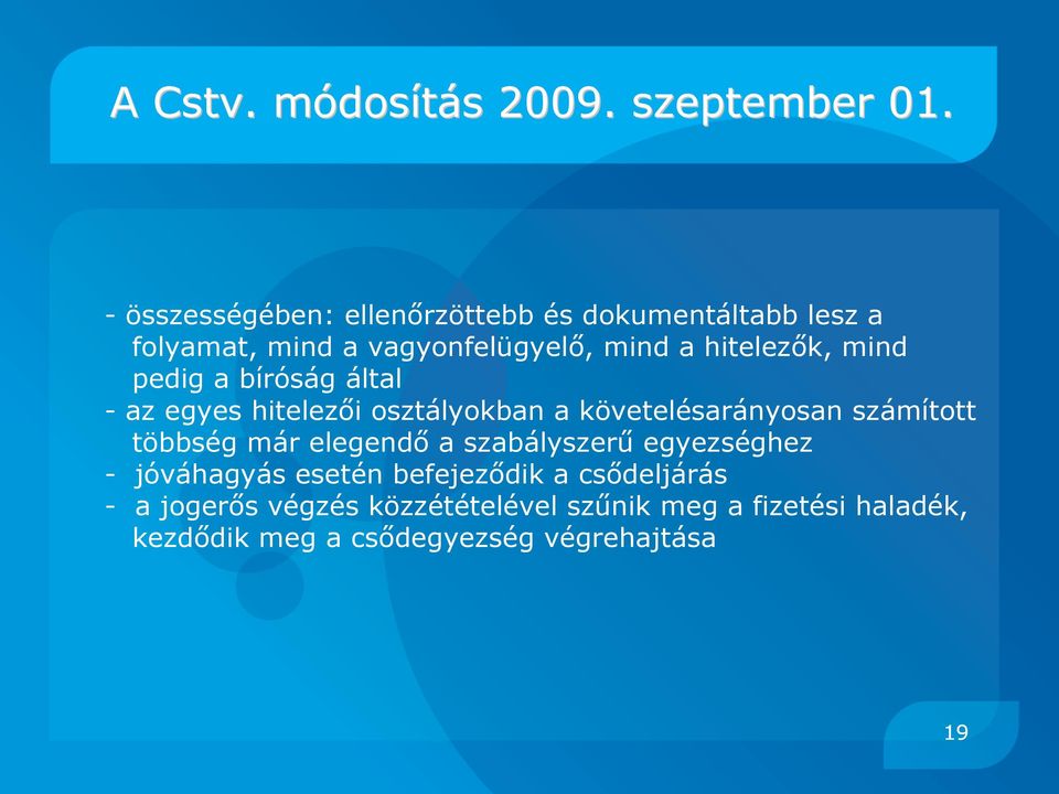 mind pedig a bíróság által - az egyes hitelezői osztályokban a követelésarányosan számított többség már