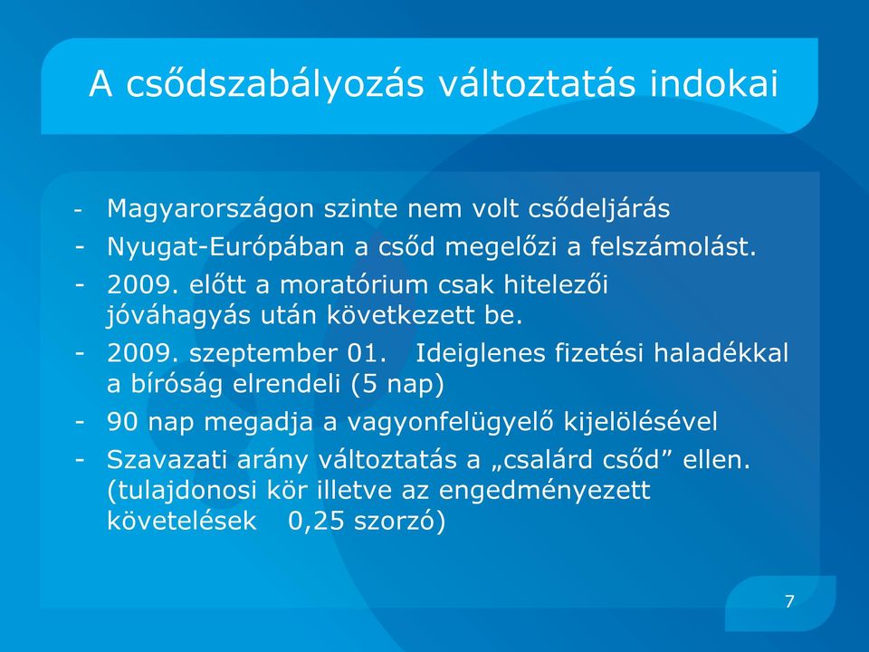 Ideiglenes fizetési haladékkal a bíróság elrendeli (5 nap) - 90 nap megadja a vagyonfelügyelő kijelölésével -