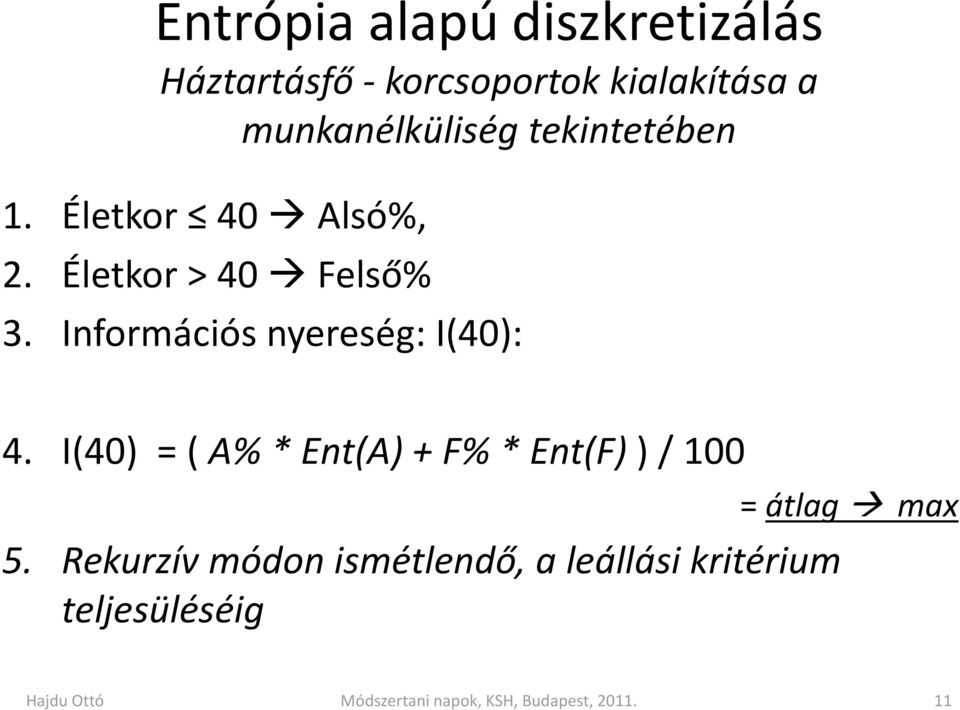 Információs nyereség: I(40): 4. I(40) = ( A% * Ent(A) + F% * Ent(F) ) / 100 5.