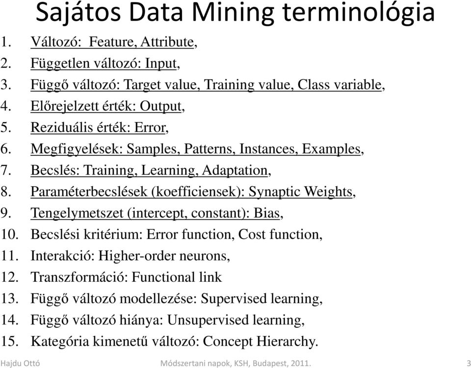 Paraméterbecslések (koefficiensek): Synaptic Weights, 9. Tengelymetszet (intercept, constant): Bias, 10. Becslési kritérium: Error function, Cost function, 11.