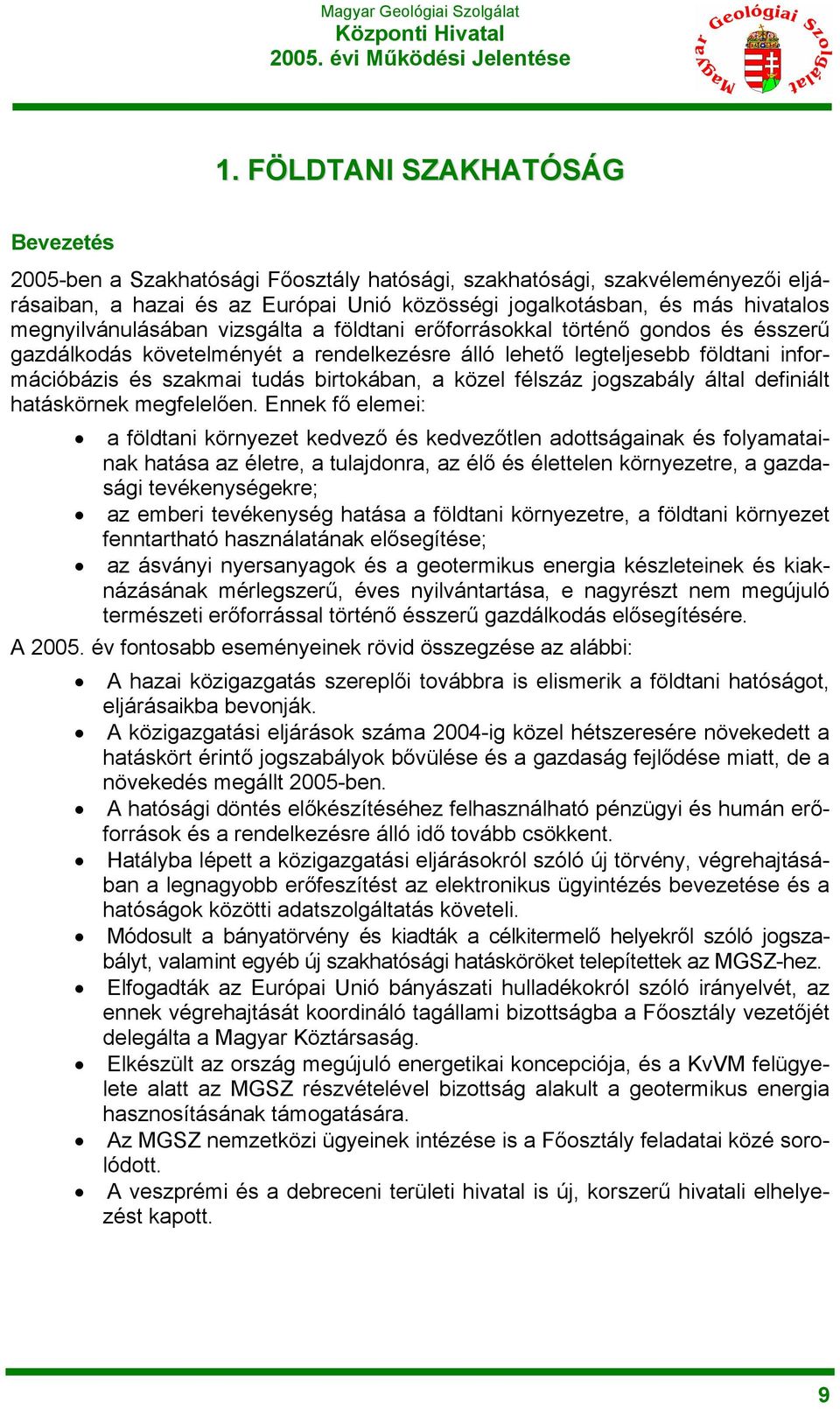 birtokában, a közel félszáz jogszabály által definiált hatáskörnek megfelelően.