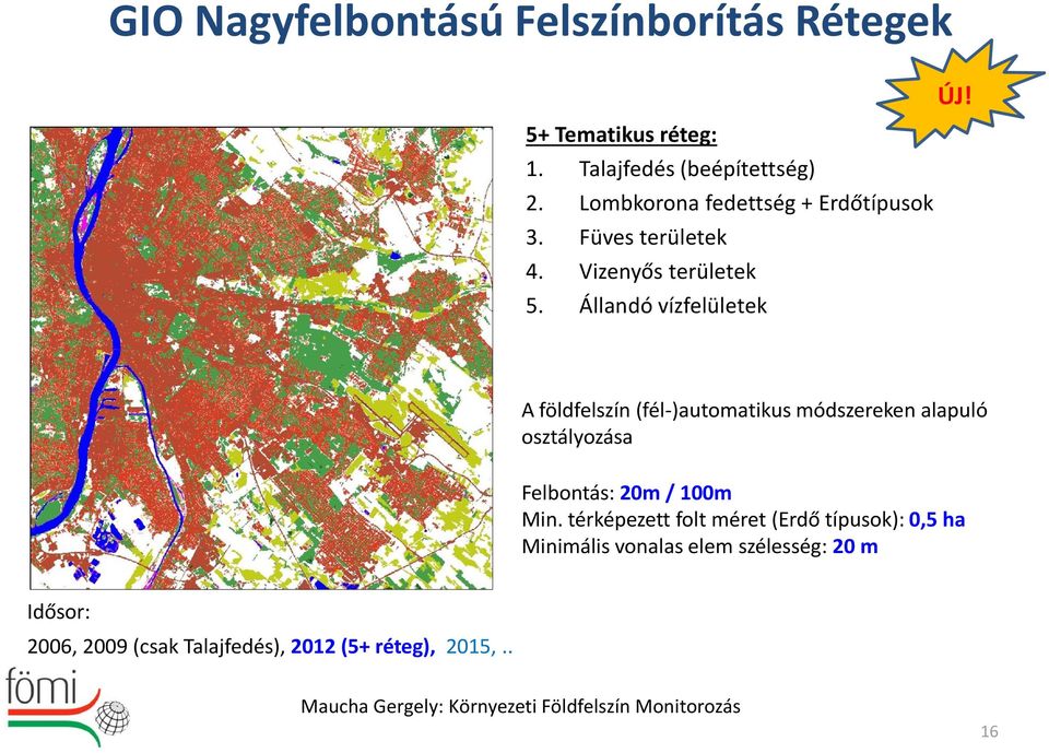 A földfelszín (fél-)automatikus módszereken alapuló osztályozása Felbontás: 20m / 100m Min.