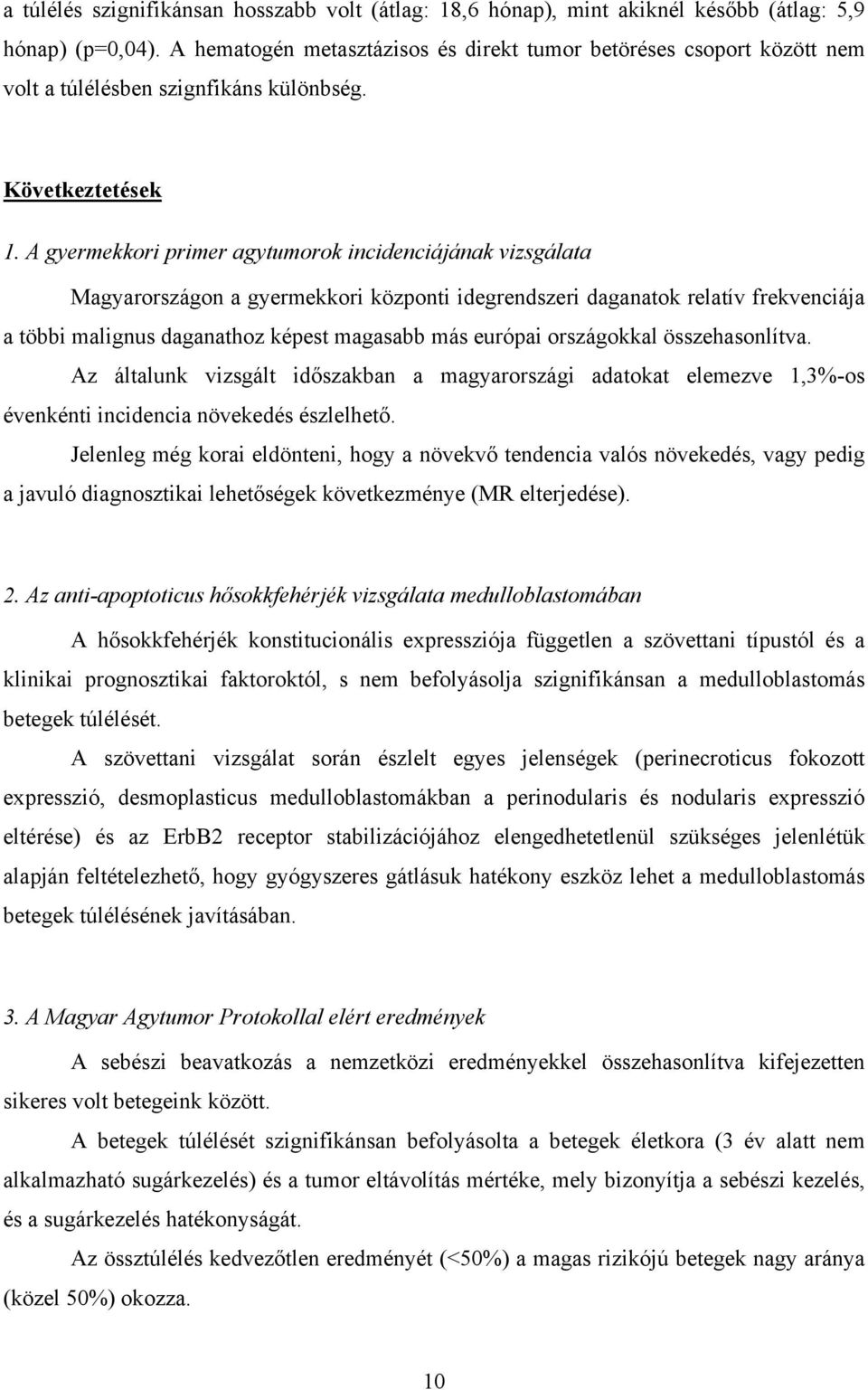 A gyermekkori primer agytumorok incidenciájának vizsgálata Magyarországon a gyermekkori központi idegrendszeri daganatok relatív frekvenciája a többi malignus daganathoz képest magasabb más európai