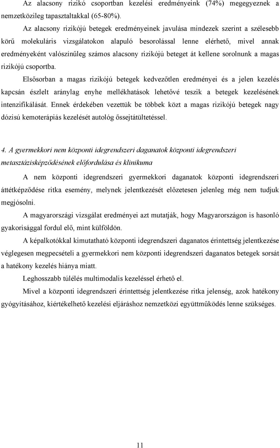 alacsony rizikójú beteget át kellene sorolnunk a magas rizikójú csoportba.