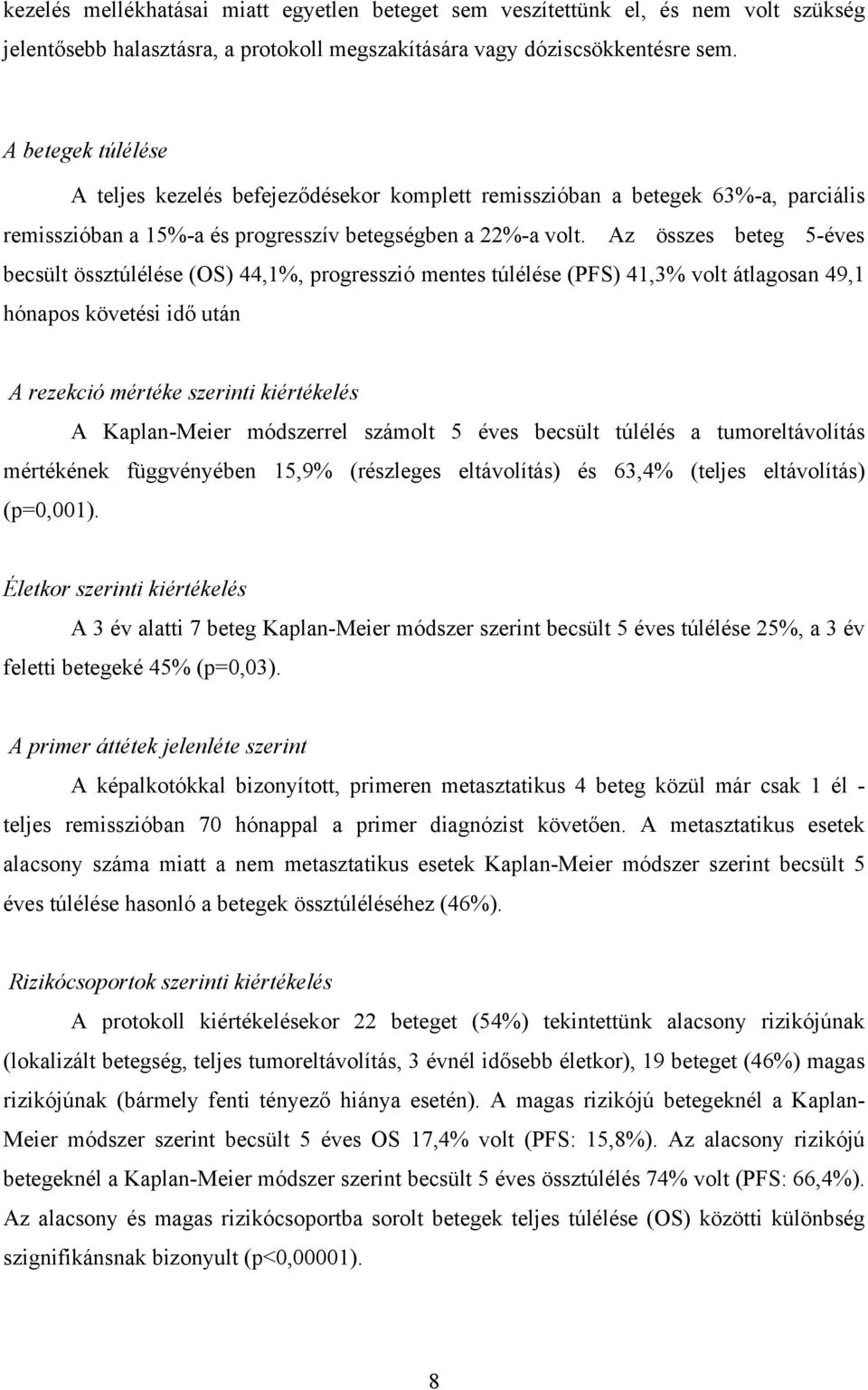 Az összes beteg 5-éves becsült össztúlélése (OS) 44,1%, progresszió mentes túlélése (PFS) 41,3% volt átlagosan 49,1 hónapos követési idő után A rezekció mértéke szerinti kiértékelés A Kaplan-Meier