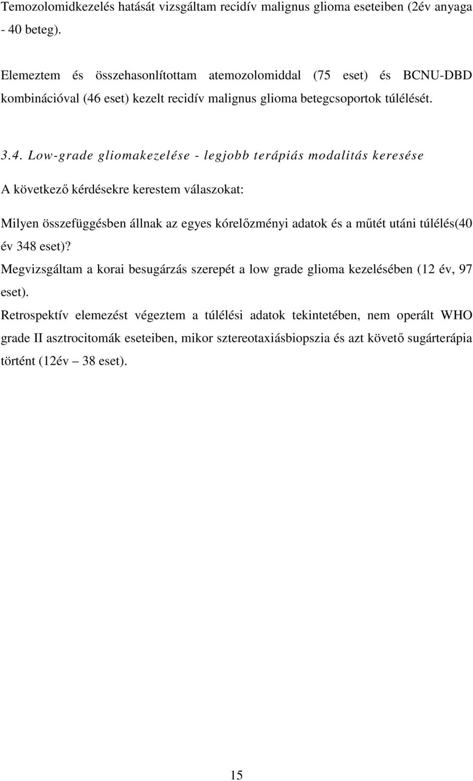 eset) kezelt recidív malignus glioma betegcsoportok túlélését. 3.4.