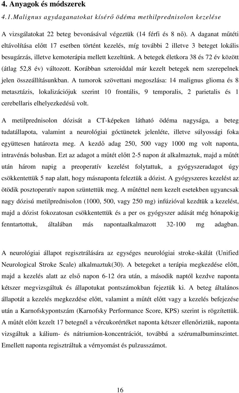 A betegek életkora 38 és 72 év között (átlag 52,8 év) változott. Korábban szteroiddal már kezelt betegek nem szerepelnek jelen összeállításunkban.