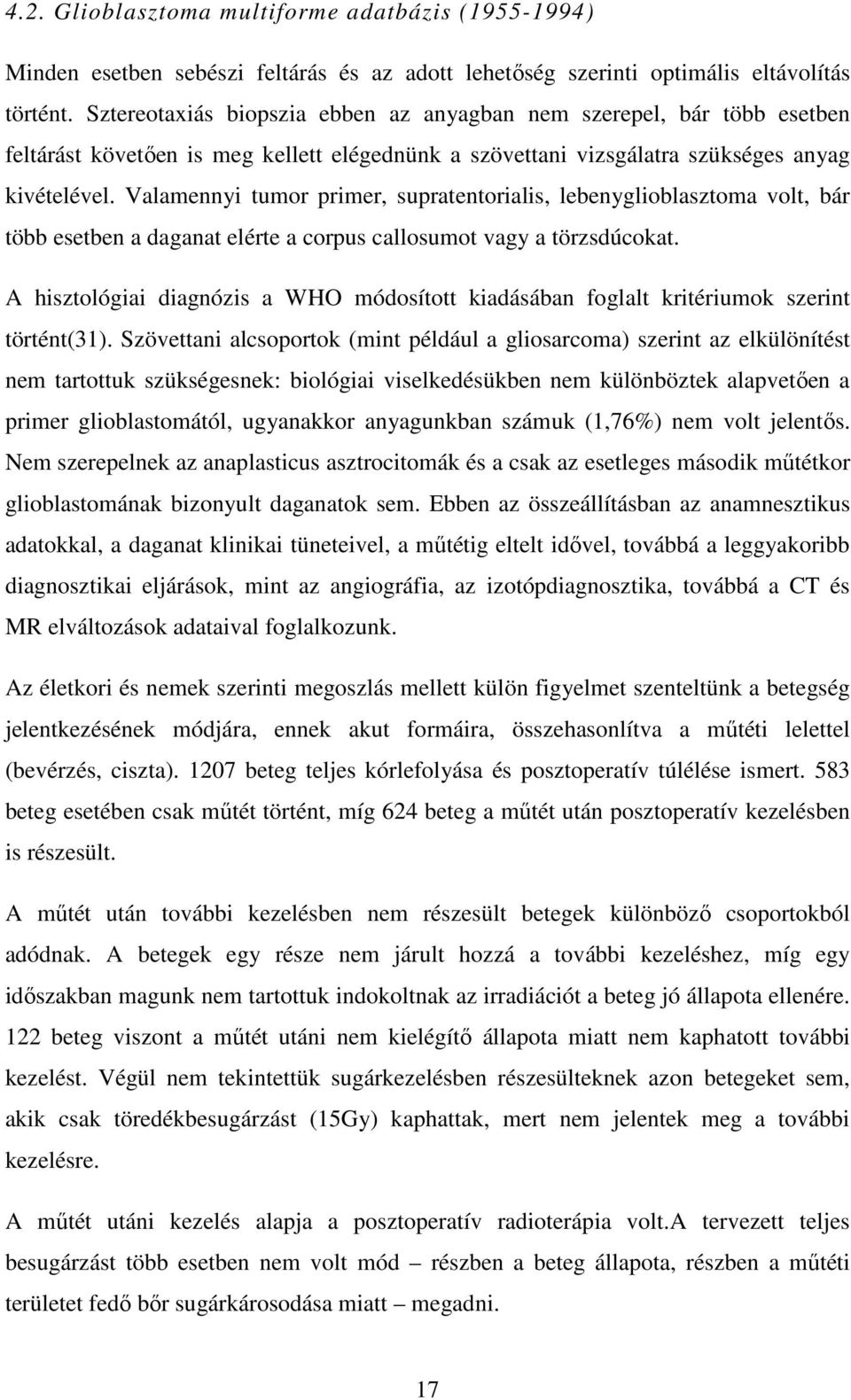 Valamennyi tumor primer, supratentorialis, lebenyglioblasztoma volt, bár több esetben a daganat elérte a corpus callosumot vagy a törzsdúcokat.