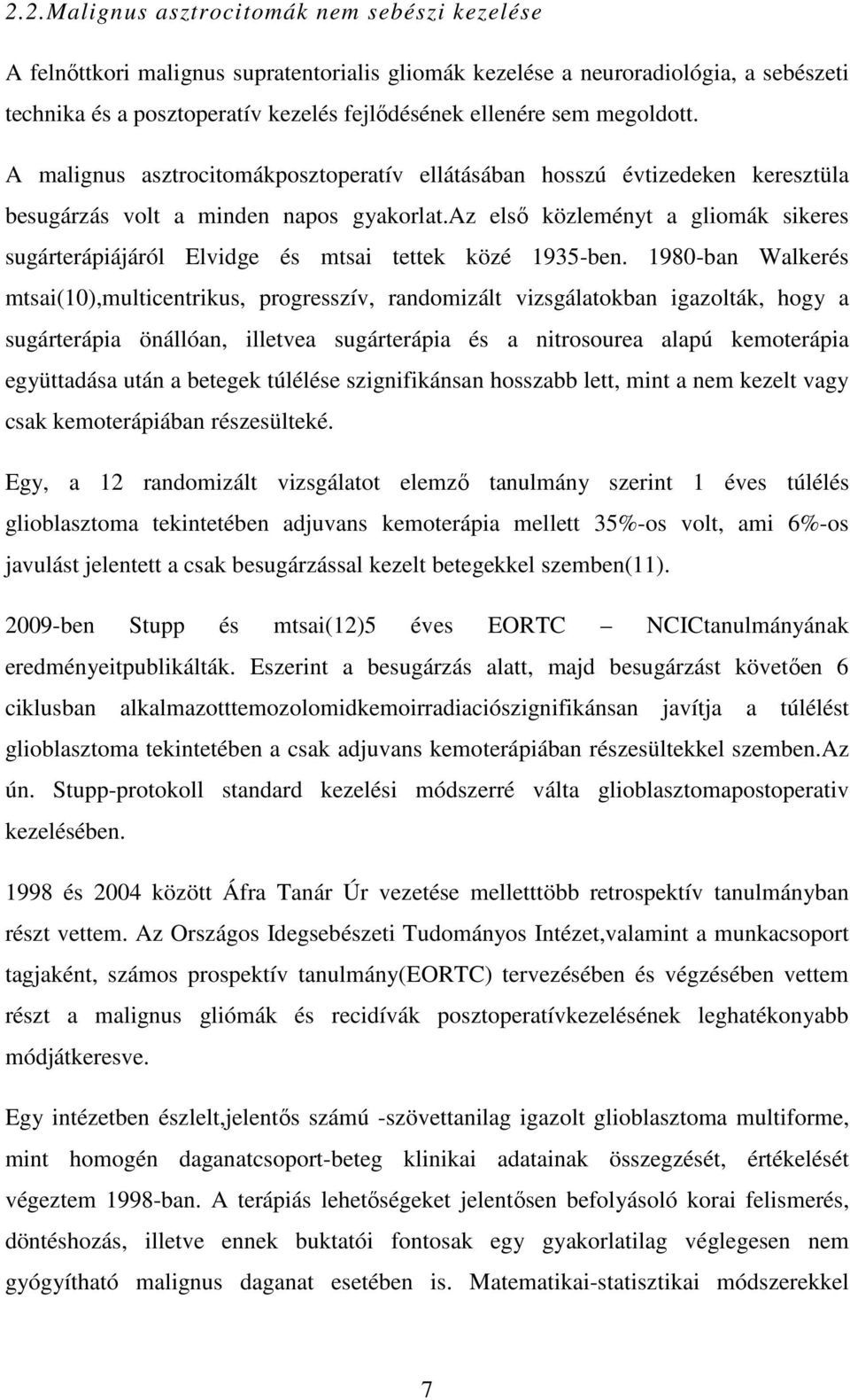 az első közleményt a gliomák sikeres sugárterápiájáról Elvidge és mtsai tettek közé 1935-ben.