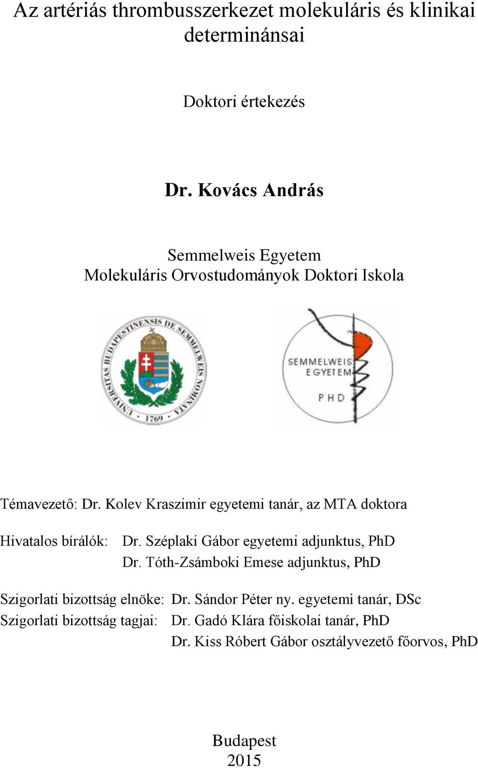 Kolev Kraszimir egyetemi tanár, az MTA doktora Hivatalos bírálók: Dr. Széplaki Gábor egyetemi adjunktus, PhD Dr.