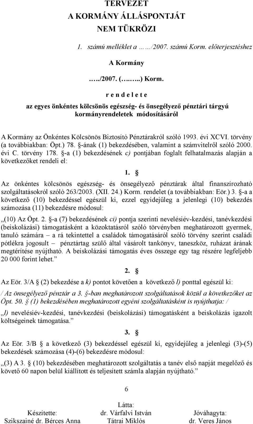 törvény (a továbbiakban: Öpt.) 78. -ának (1) bekezdésében, valamint a számvitelről szóló 2000. évi C. törvény 178.