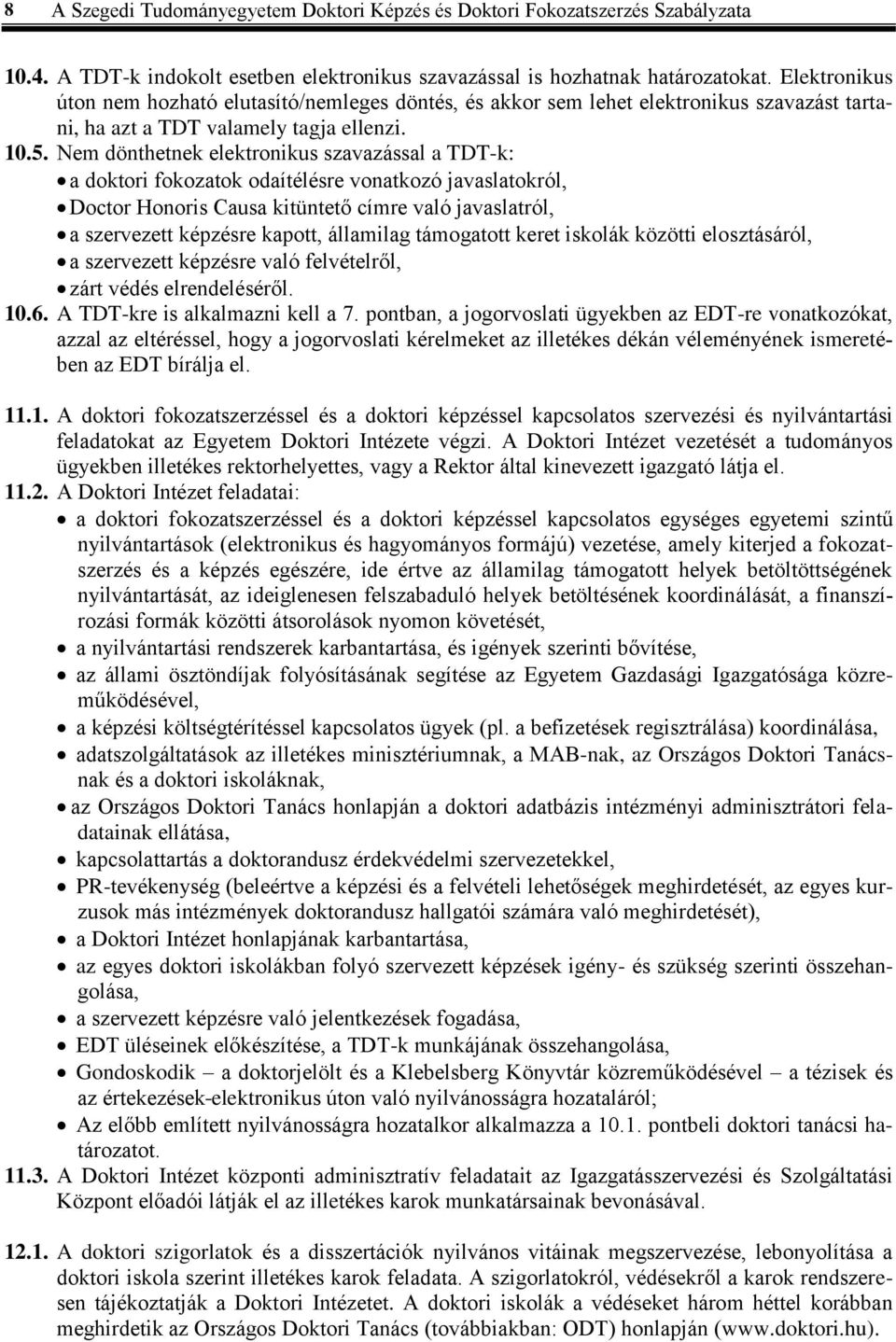 Nem dönthetnek elektronikus szavazással a TDT-k: a doktori fokozatok odaítélésre vonatkozó javaslatokról, Doctor Honoris Causa kitüntető címre való javaslatról, a szervezett képzésre kapott,