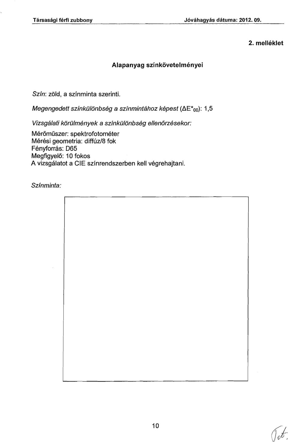 Megengedett szinkulonbseg a szinmintahoz kepest (AE*oo): 1,5 Vizsgalati korulmenyek a szinkulonbseg