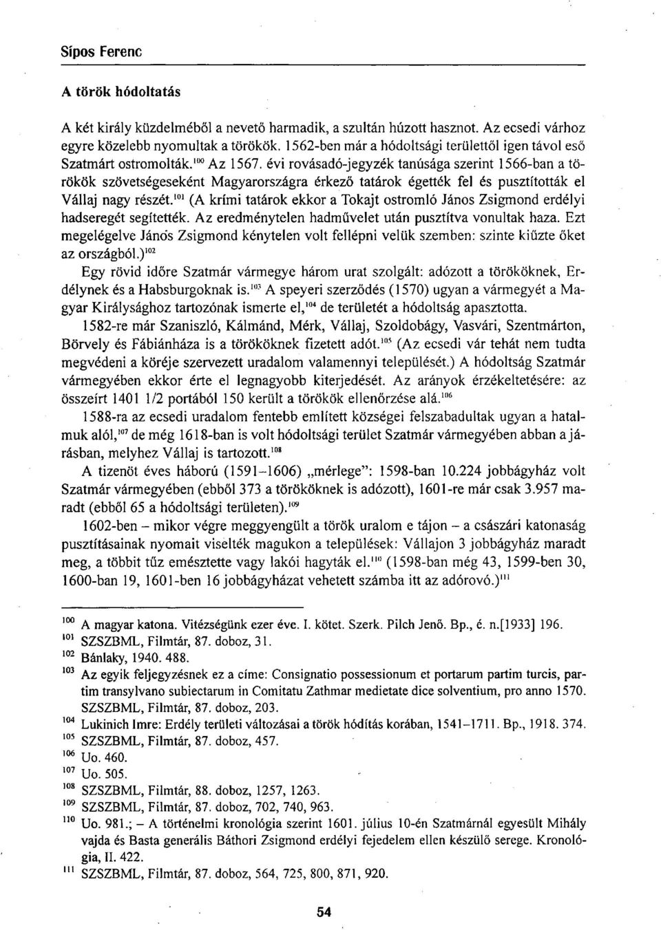 évi rovásadó-jegyzék tanúsága szerint 1566-ban a törökök szövetségeseként Magyarországra érkező tatárok égették fel és pusztították el Vállaj nagy részét.