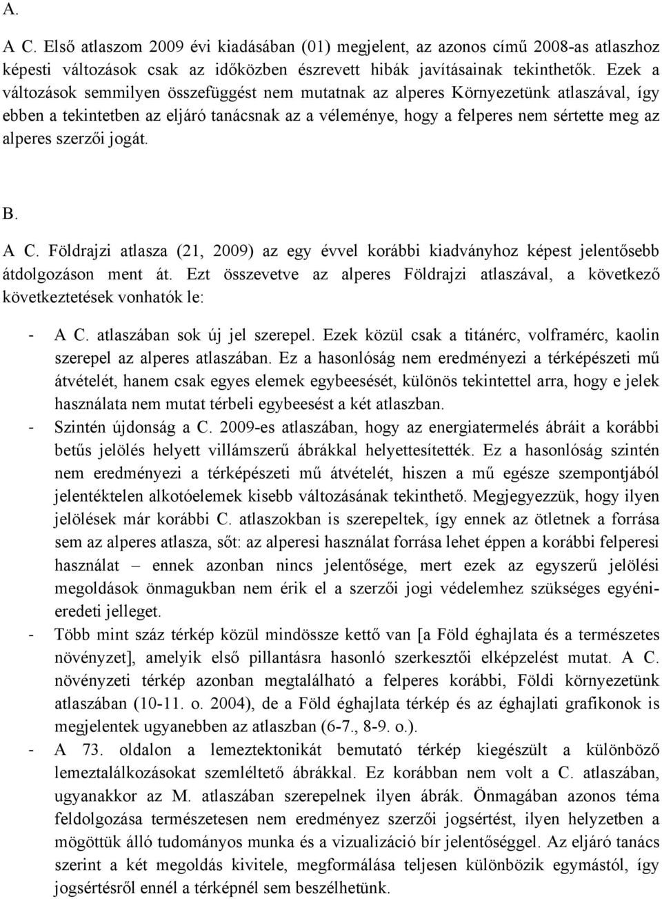 szerzői jogát. B. A C. Földrajzi atlasza (21, 2009) az egy évvel korábbi kiadványhoz képest jelentősebb átdolgozáson ment át.