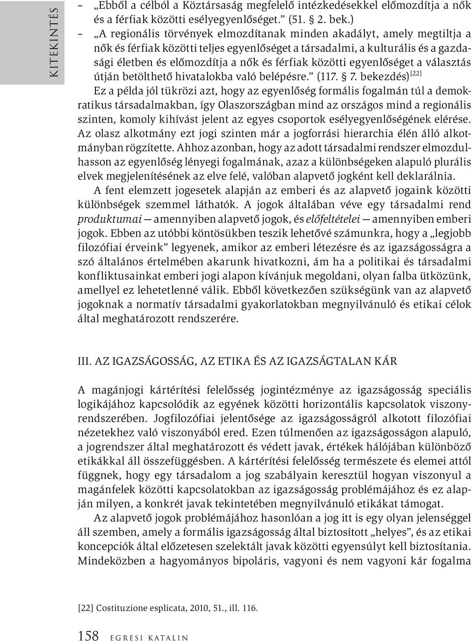 közötti egyenlőséget a választás útján betölthető hivatalokba való belépésre. (117. 7.