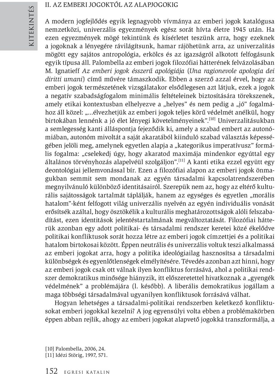 az igazságról alkotott felfogásunk egyik típusa áll. Palombella az emberi jogok filozófiai hátterének felvázolásában M.