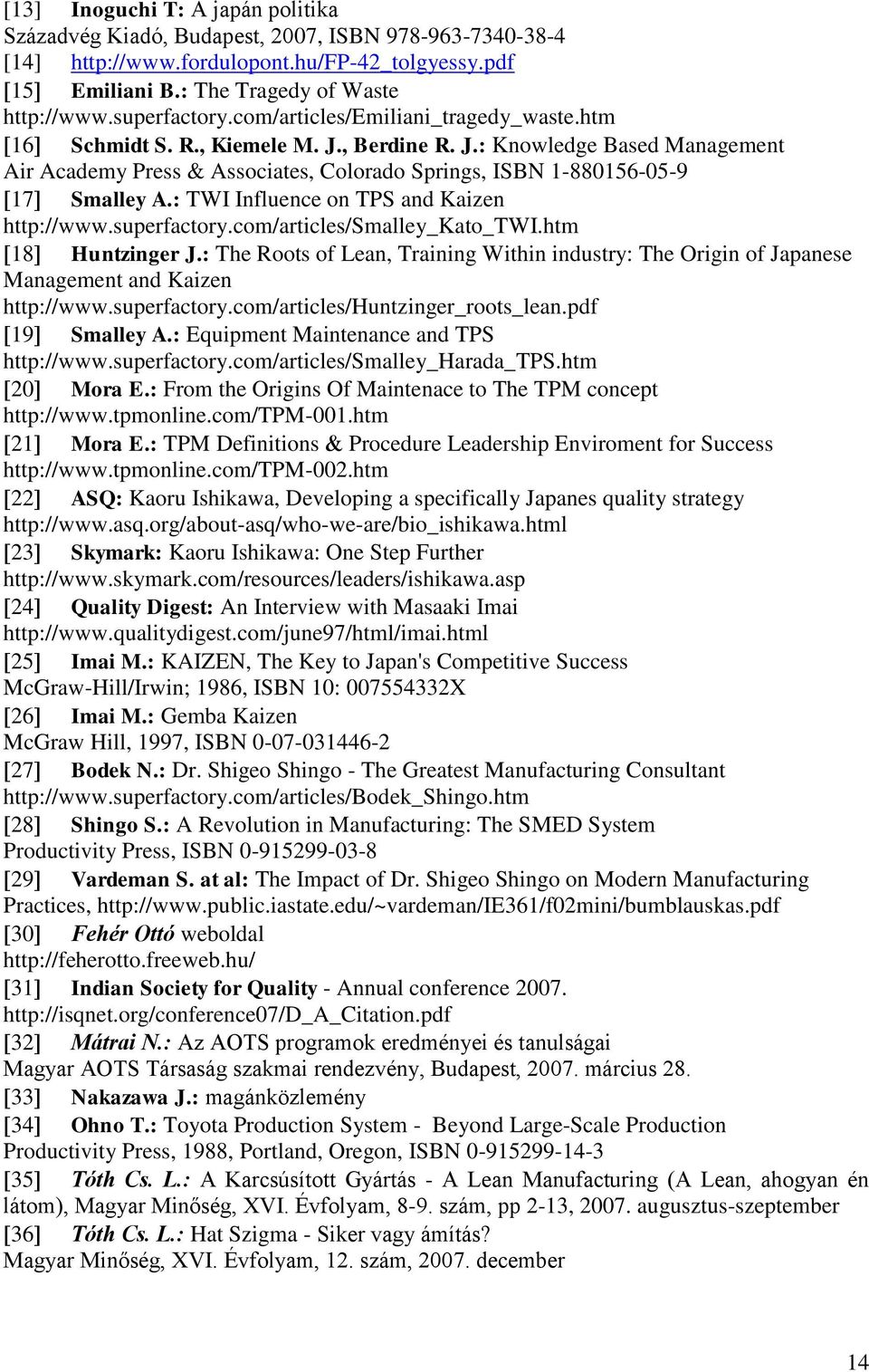 : TWI Influence on TPS and Kaizen http://www.superfactory.com/articles/smalley_kato_twi.htm 18 Huntzinger J.