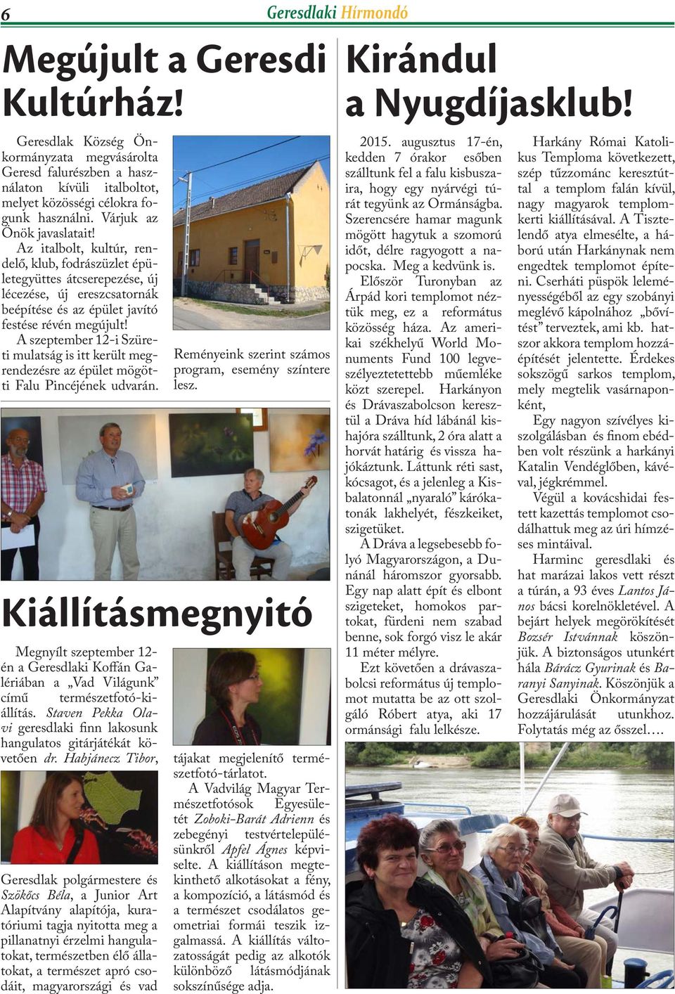A szeptember 12-i Szüreti mulatság is itt került megrendezésre az épület mögötti Falu Pincéjének udvarán.
