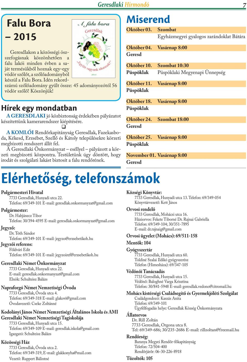 q A KOMLÓI Rendőrkapitányság Geresdlak, Fazekasboda, Kékesd, Erzsébet, Szellő és Kátoly településekre körzeti megbízotti rendszert állít fel.