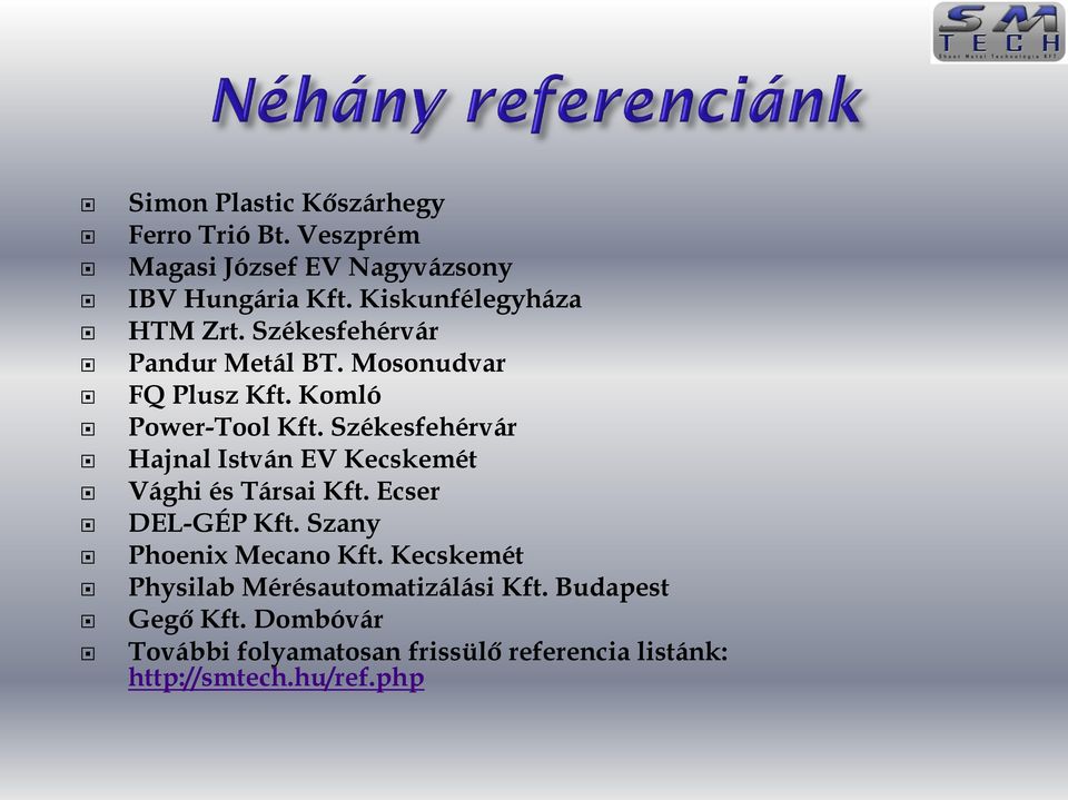 Székesfehérvár Hajnal István EV Kecskemét Vághi és Társai Kft. Ecser DEL-GÉP Kft. Szany Phoenix Mecano Kft.