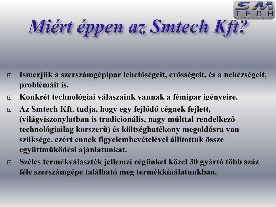 tudja, hogy egy fejlődő cégnek fejlett, (világviszonylatban is tradicionális, nagy múlttal rendelkező technológiailag korszerű) és