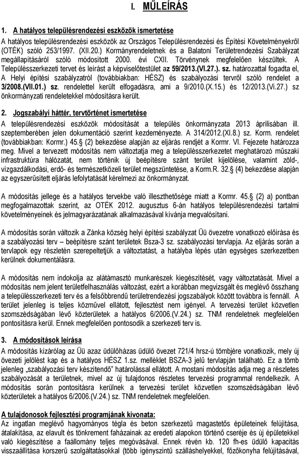 A Településszerkezeti tervet és leírást a képviselőtestület az 59/2013.(VI.27.). sz.