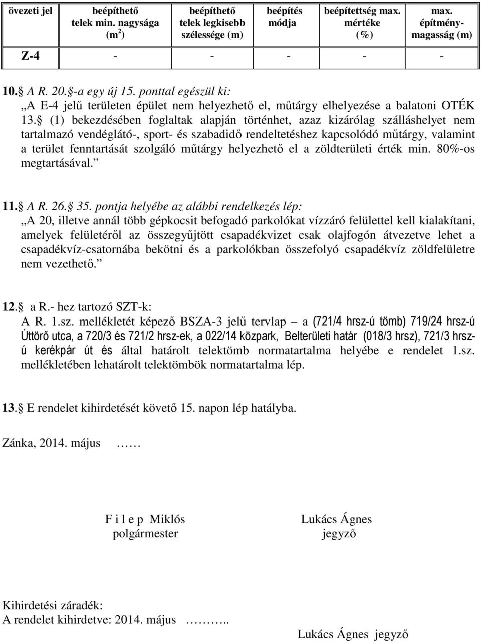 (1) bekezdésében foglaltak alapján történhet, azaz kizárólag szálláshelyet nem tartalmazó vendéglátó-, sport- és szabadidő rendeltetéshez kapcsolódó műtárgy, valamint a terület fenntartását szolgáló