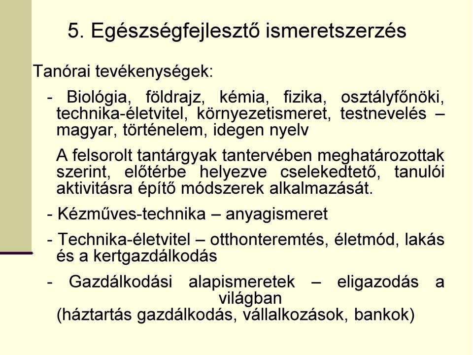 helyezve cselekedtető, tanulói aktivitásra építő módszerek alkalmazását.